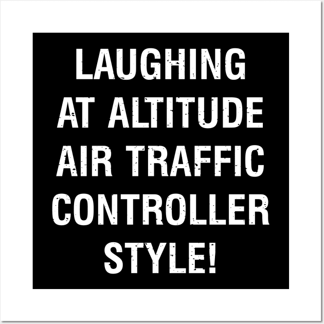 Laughing at Altitude Air Traffic Controller Style! Wall Art by trendynoize